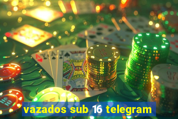 vazados sub 16 telegram