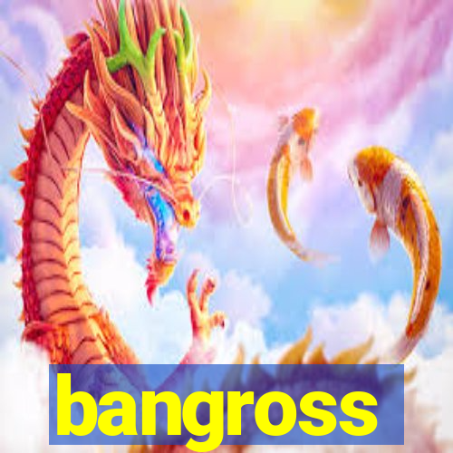 bangross
